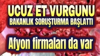 Ucuz et vurgunu iddialarında Afyonlu firmalar da listede!..