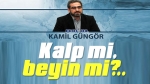 Kalp mi, beyin mi?..