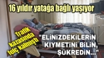 16 yıldır yatağa bağlı yaşayan gençten ibretlik sözler