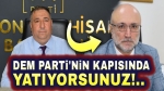DEM Parti’nin kapısında yatıyorsunuz!..
