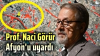 Naci Görür, Afyon’u da uyardı