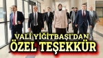 Vali Yiğitbaşı’dan özel teşekkür!..
