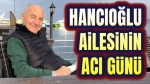Afyon’da Hancıoğlu Ailesinin acı günü