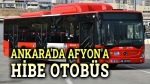 Ankara Büyükşehir’den Afyon’a hibe otobüs