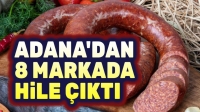 Adana’dan 8 sucuk markasında hile çıktı!..