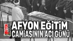 Afyonkarahisar’da eğitim camiasının acı günü