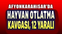 Afyon’da hayvan otlatma kavgası, 12 yaralı