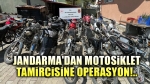 Jandarmadan motosiklet tamircisine operasyon