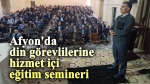 Afyon’da din görevlilerine hizmet içi eğitim semineri