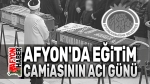 Eğitim camiasının acı günü