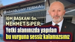 İGM Başkanı Mehmet Siper neden tepkisiz?!..