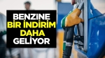 Benzine bir indirim daha geliyor!..