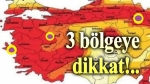 3 bölgeye dikkat!..
