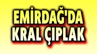 Emirdağ’da kral çıplak!..