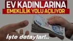 Ev kadınlarına devlet destekli emeklilik imkanı