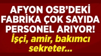 Afyon OSB’deki Fabrika çok sayıda personel arıyor: İşçi, amir, bakımcı sekreter…