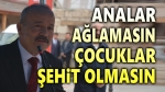 Mehmet Taytak: Analar ağlamasın, çocuklar şehit olmasın