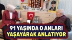 91 yaşında o anları yaşayarak anlatıyor