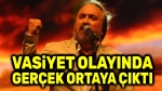 Volkan Konak’ın vasiyet olayında gerçek ortaya çıktı!..