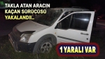 Takla atan aracın kaçan sürücüsü yakalandı