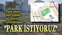 Afyon Haber Özel Haber: Mahalle halkı, bu araziye park istiyor!..
