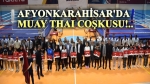 Afyonkarahisar’da Muay Thai coşkusu