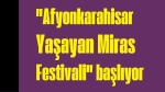 Afyonkarahisar Yaşayan Miras Festivali Başlıyor
