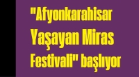 Afyonkarahisar Yaşayan Miras Festivali Başlıyor