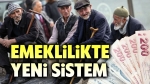 Emeklilikte yeni sistem geliyor!..