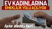 Ev kadınlarına emeklilik müjdesi