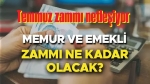 Memur ve emekliye Temmuz zammı netleşiyor