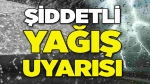 Afyon’a şiddetli yağış uyarısı: Tedbirli olun
