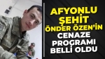 Afyonlu Şehit Önder Özen’in cenaze programı belli oldu