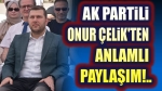 AK Partili Onur Çelik’ten anlamlı paylaşım!..