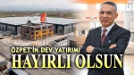 Özpet’in Afyonkarahisar’daki dev yatırımı hizmete girdi