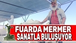 Fuarda mermer ve sanat buluşuyor