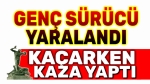 Kaçarken kaza yaptı