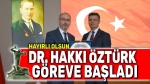 Dr. Hakkı Öztürk göreve başladı