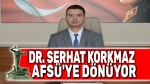 Dr. Serhat Korkmaz, AFSÜ’ye dönecek