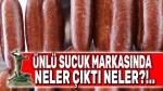 Ünlü sucuk markasında hile yapmışlar!..