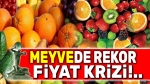Meyvede rekor fiyat krizi!..