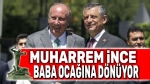 Muharrem İnce, “Baba Ocağı”na dönüyor