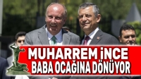 Muharrem İnce, “Baba Ocağı”na dönüyor