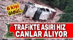 Aşırı hız canlar almaya devam ediyor