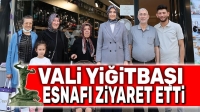 Vali Yiğitbaşı, esnafı ziyaret etti