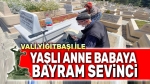 Vali Yiğitbaşı, yaşlı anne babaya bayram sevinci yaşattı