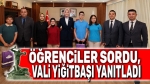 Öğrenciler sordu, Vali Yiğitbaşı yanıtladı