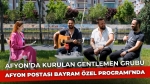 Afyon’da Kurulan Gentlemen Grubu Afyon Postası Bayram Özel Programı’nda