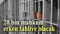 20 bin mahkum erken tahliye edilecek