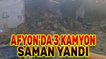 Afyon’da 3 kamyon saman yandı